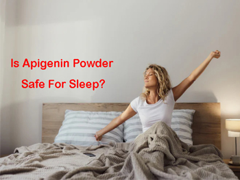 Is Apigenin Powder Safe For Sleep?
